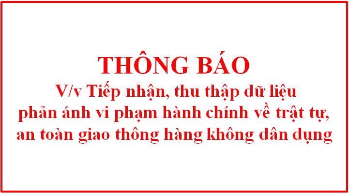 Thông báo tiếp nhận, thu thập dữ liệu phản ánh vi phạm hành chính  về trật tự, an toàn giao thông hàng không dân dụng